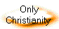  Only 
Christianity 