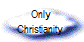  Only 
Christianity 