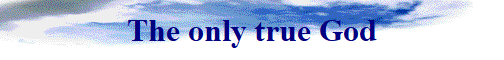 The only true God
